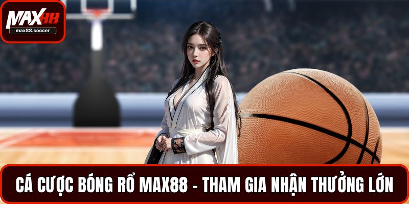 Cá cược bóng rổ Max88