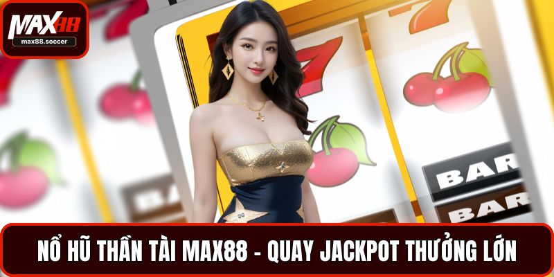 Nổ hũ thần tài Max88