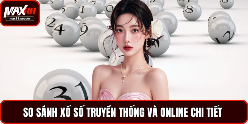 So sánh xổ số truyền thống và online