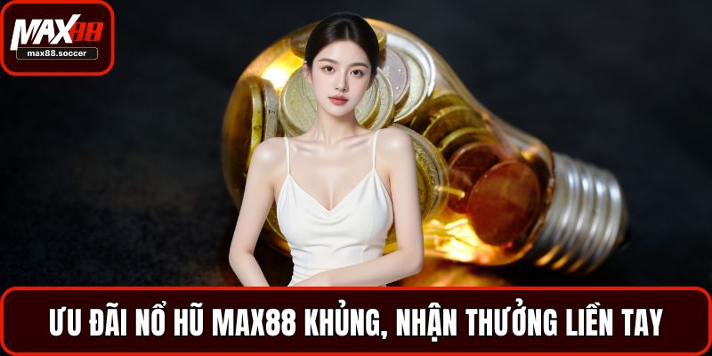 Ưu đãi nổ hũ Max88